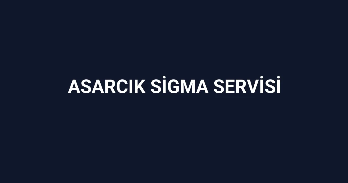 Asarcık Sigma Servisi